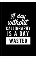 A Day Without Calligraphy Is A Day Wasted