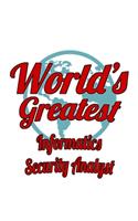 World's Greatest Informatics Security Analyst