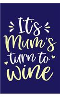 It's Mum's Turn To Wine: Blank Lined Notebook Diary: Wine Lovers Gift Tasting Journal For Women Men 6x9 - 110 Blank Pages - Plain White Paper - Soft Cover Book