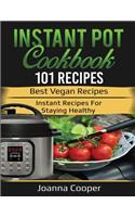 The Instant Pot Cookbook.: 101 Recipes. Best Vegan Recipes. Instant Recipes for Staying Healthy.