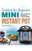 Mini Instant Pot Cookbook for Beginners: Fast and Simple Instant Pot Recipes for 3-Quart Models