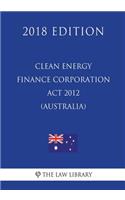 Clean Energy Finance Corporation ACT 2012 (Australia) (2018 Edition)