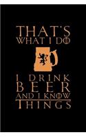 That's What I Do I Drink Beer and I Know Things: Blank Lined Writing Journal Notebook to Write In. Classic Diary Writer Memo Book with Themed Design Cover