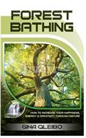 Forest Bathing: How to Increase Your Happiness, Energy & Creativity Through Nature