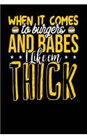 When it Comes To Burgers And Babes I Like em THICK