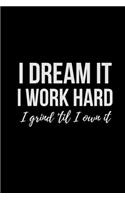 I Dream It I Work Hard I Grind 'til I Own It