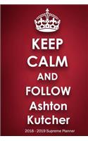 Keep Calm and Follow Ashton Kutcher 2018-2019 Supreme Planner