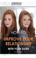 How to improve your relationship with your sister