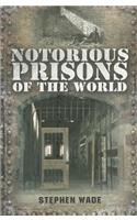 Notorious Prisons of the World