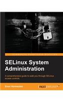 Selinux Policy Administration: A comprehencive guide to walk you through SELinux access controls