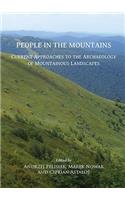 People in the Mountains: Current Approaches to the Archaeology of Mountainous Landscapes