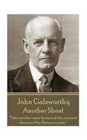 John Galsworthy - Another Sheaf