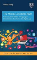 The Making Available Right: Realizing the Potential of Copyright’s Dissemination Function in the Digital Age(Elgar Law, Technology and Society series)
