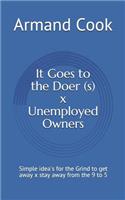 It Goes to the Doer (S) X Unemployed Owners