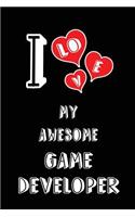 I Love My Awesome Game Developer: Blank Lined 6x9 Love Your Game Developer Journal/Notebooks as Gift for Birthday, Valentine's Day, Anniversary, Thanks Giving, Christmas, Graduation 