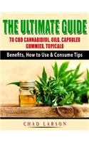 The Ultimate Guide to CBD Cannabidiol, Oils, Capsules, Gummies, Topicals