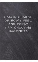 I am in charge of how I feel and today I am choosing happiness: Lined Notebook, Diary, Journal