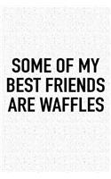Some of My Best Friends Are Waffles: A 6x9 Inch Matte Softcover Journal Notebook with 120 Blank Lined Pages and a Funny Foodie Cover Slogan