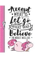 Accept What Is Let Go What Was Believe in What Will Be: Cute Magical Pink Unicorn College Ruled Composition Writing Notebook
