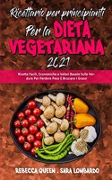 Ricettario per Principianti per la Dieta Vegetariana: Ricette Facili, Economiche e Veloci Basate Sulle Verdure Per Perdere Peso E Bruciare I Grassi (Plant Based Diet Cookbook for Beginners 2021) (Italia