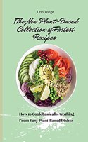 The New Plant- Based Collection of Fastest Recipes