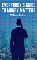 Everybody's Guide to Money Matters: A Description of The Various Investments Chiefly Dealt in on The Stock Exchange