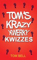 Tom's Krazy Kwerky Kwizzes