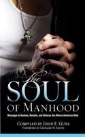 The Soul of Manhood: Messages to Reclaim, Restore, and Refocus the African American Male