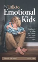 How to Talk to Emotional Kids