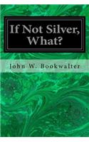 If Not Silver, What?