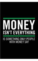 Money Isn't Everything Is Something Only People With Money Say