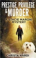 Prestige, Privilege and Murder: A Stacie Maroni Mystery(1 Stacie Maroni Mystery)