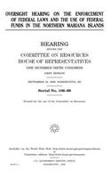 Oversight hearing on the enforcement of federal laws and the use of federal funds in the Northern Mariana Islands