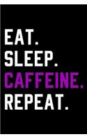 Eat Sleep Caffeine Repeat