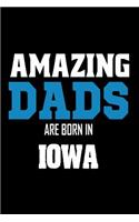 Amazing Dads Are Born In Iowa: Fathers Iowa Pride Birthday Gift Notebook