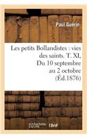 Les Petits Bollandistes: Vies Des Saints. T. XI, Du 10 Septembre Au 2 Octobre (Éd.1876)