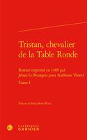 Tristan, Chevalier de la Table Ronde. Tome I: Roman Imprime En 1489 Par Jehan Le Bourgois Pour Anthoine Verard