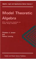 Model Theoretic Algebra With Particular Emphasis on Fields, Rings, Modules
