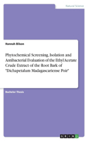 Phytochemical Screening, Isolation and Antibacterial Evaluation of the Ethyl Acetate Crude Extract of the Root Bark of 