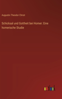 Schicksal und Gottheit bei Homer: Eine homerische Studie