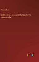 Le biblioteche popolari in Italia dall'anno 1861 al 1869