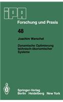 Dynamische Optimierung technisch-ökonomischer Systeme: (48 IPA-IAO - Forschung und Praxis)