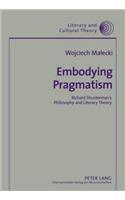 Embodying Pragmatism: Richard Shusterman’s Philosophy and Literary Theory(34 Literary & Cultural Theory)