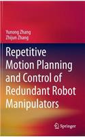 Repetitive Motion Planning and Control of Redundant Robot Manipulators