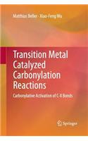 Transition Metal Catalyzed Carbonylation Reactions