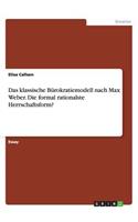 Das klassische Bürokratiemodell nach Max Weber. Die formal rationalste Herrschaftsform?