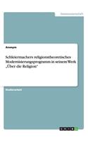 Schleiermachers religionstheoretisches Modernisierungsprogramm in seinem Werk "Über die Religion"