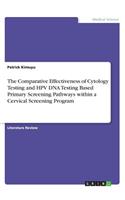 Comparative Effectiveness of Cytology Testing and HPV DNA Testing Based Primary Screening Pathways within a Cervical Screening Program