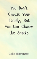 You Don't Choose Your Family, But You Can Choose the Snacks
