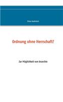 Ordnung ohne Herrschaft?: Zur Möglichkeit von Anarchie